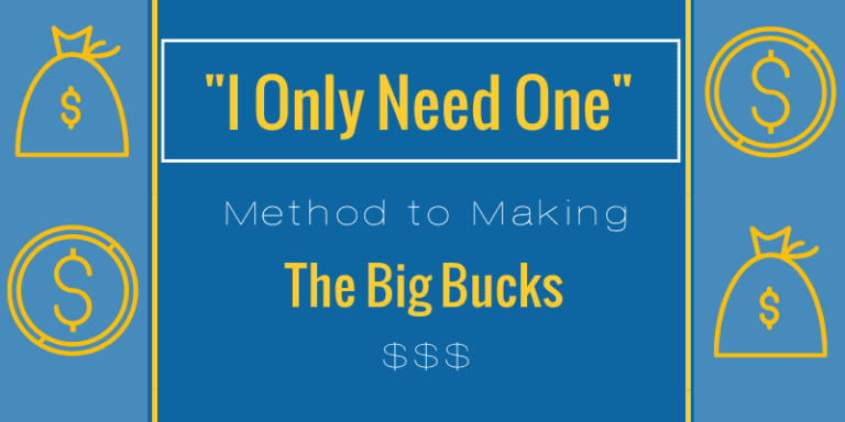 Yellow text on blue backbground. Text says: I Only Need One Method to Making the big bucks.